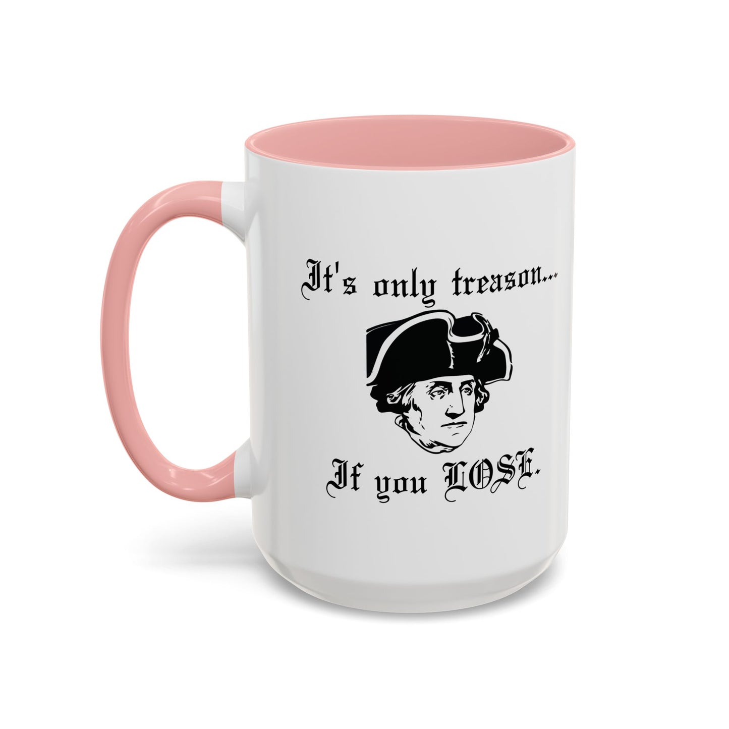 ITS ONLY TREASON IF YOU LOSE Accent BiColor Funny Sarcastic Mug