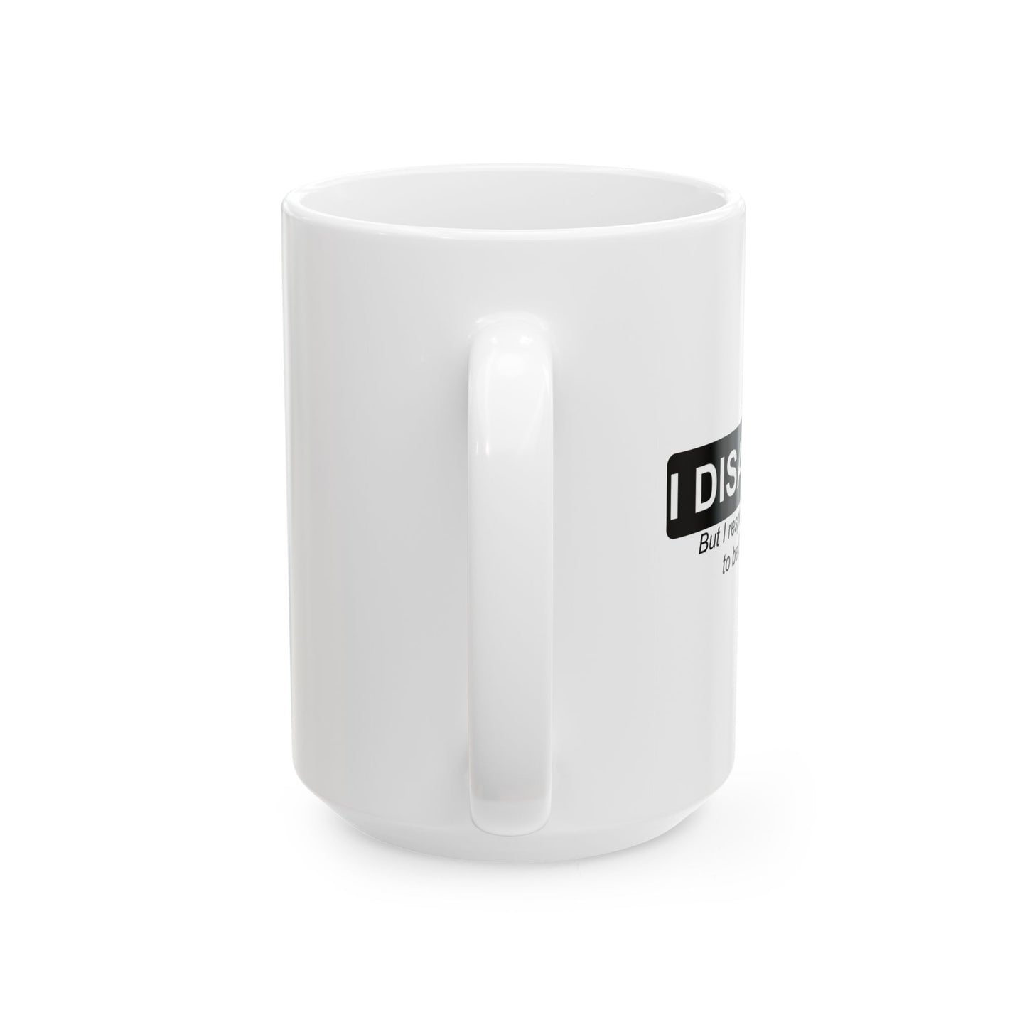 I DISAGREE FUNNY SARCASTIC WHITE MUG