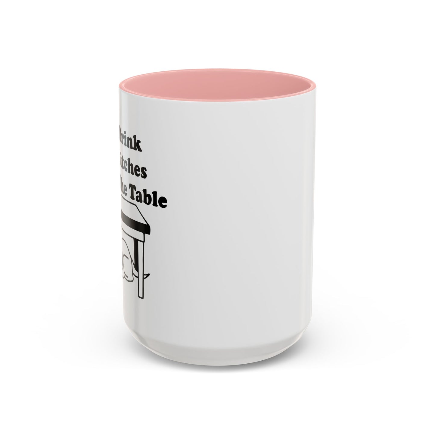 I'LL DRINK YOU BITCHES UNDER THE TABLE Accent BiColor Funny Sarcastic Mug