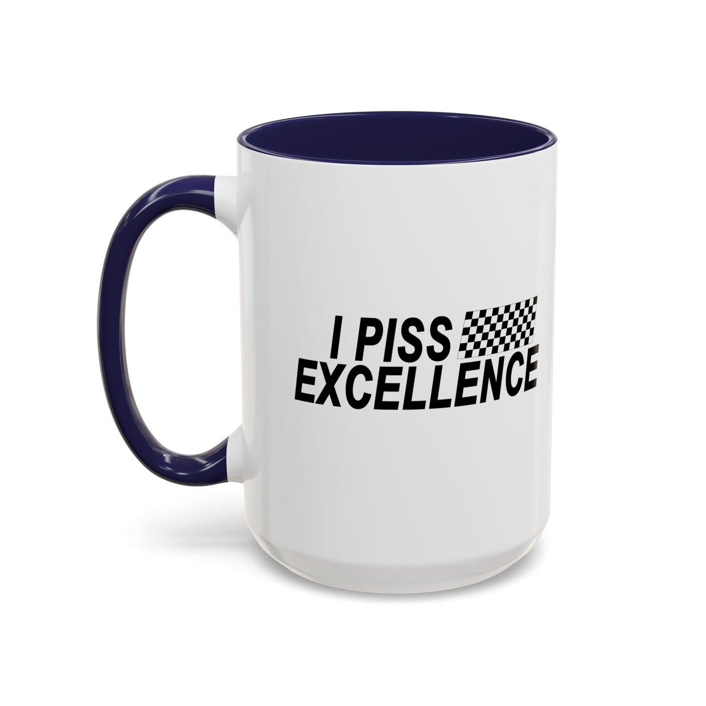 I PISS EXCELLENCE Accent BiColor Funny Sarcastic Mug