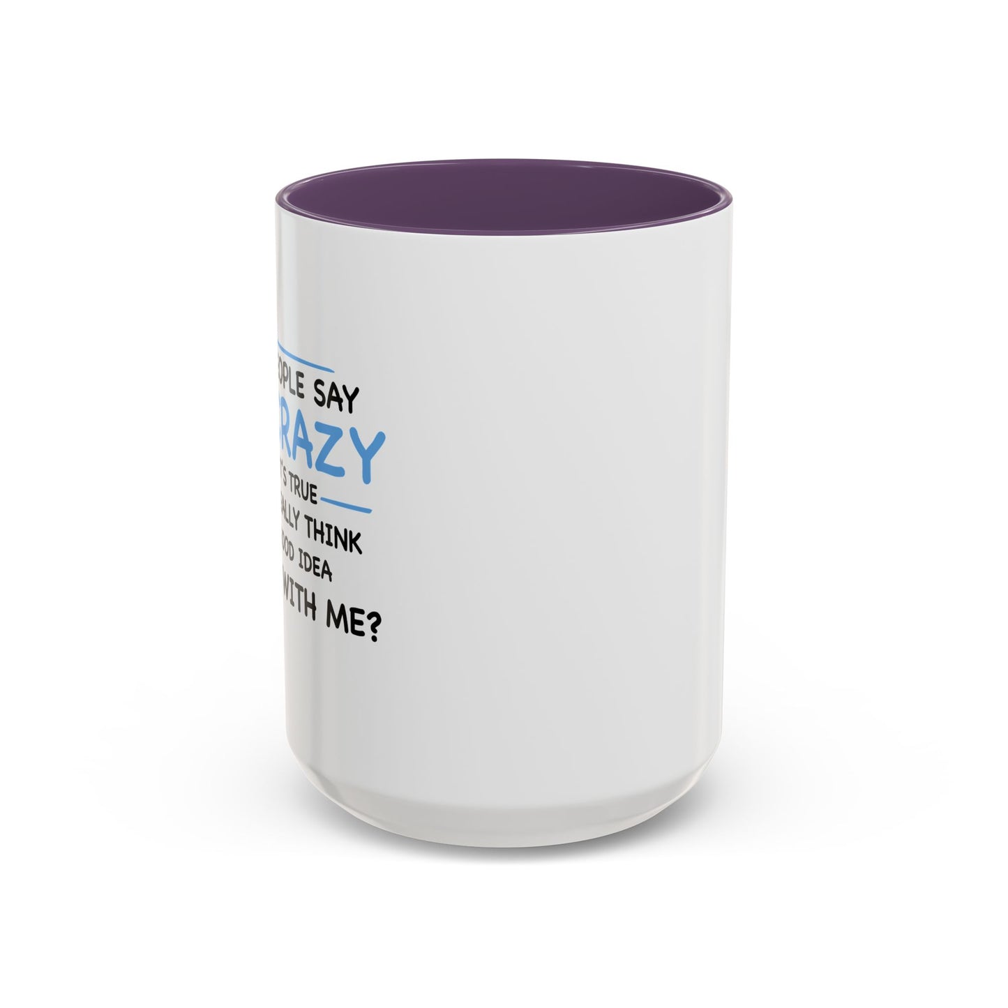 IF I'M CRAZY, DO YOU THINK ITS A GOOD IDEA TO... Accent BiColor Funny Sarcastic Mug