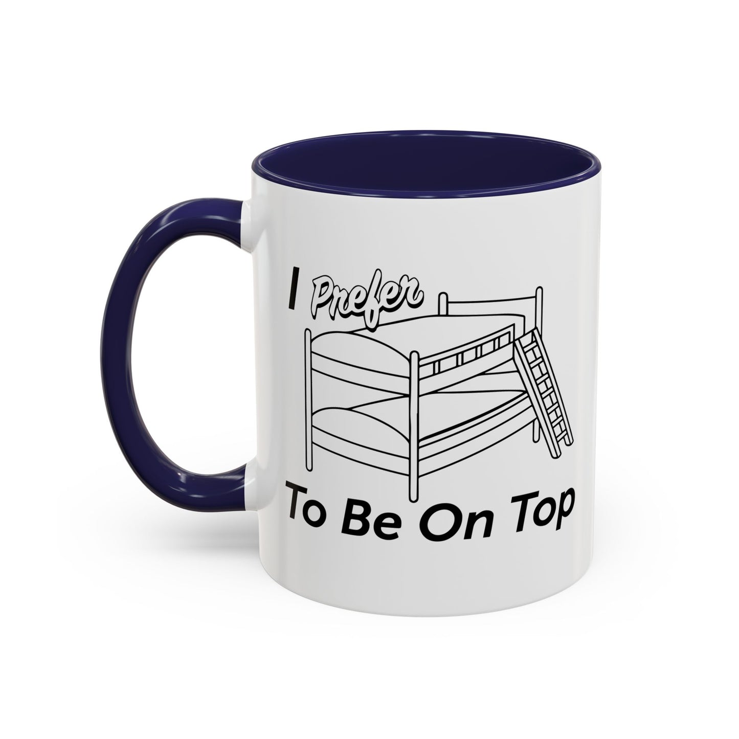 I PREFER TO BE ON TOP Accent BiColor Funny Sarcastic Mug