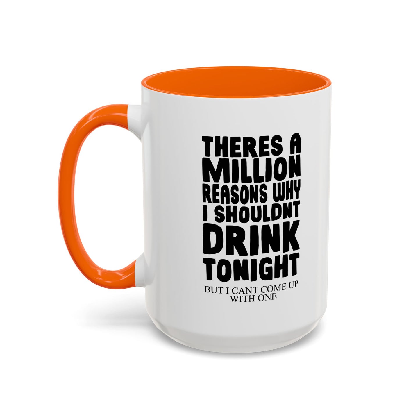 A MILLION REASON WHY I SHOULDN'T DRINK TONIGHT Accent BiColor Funny Sarcastic Mug