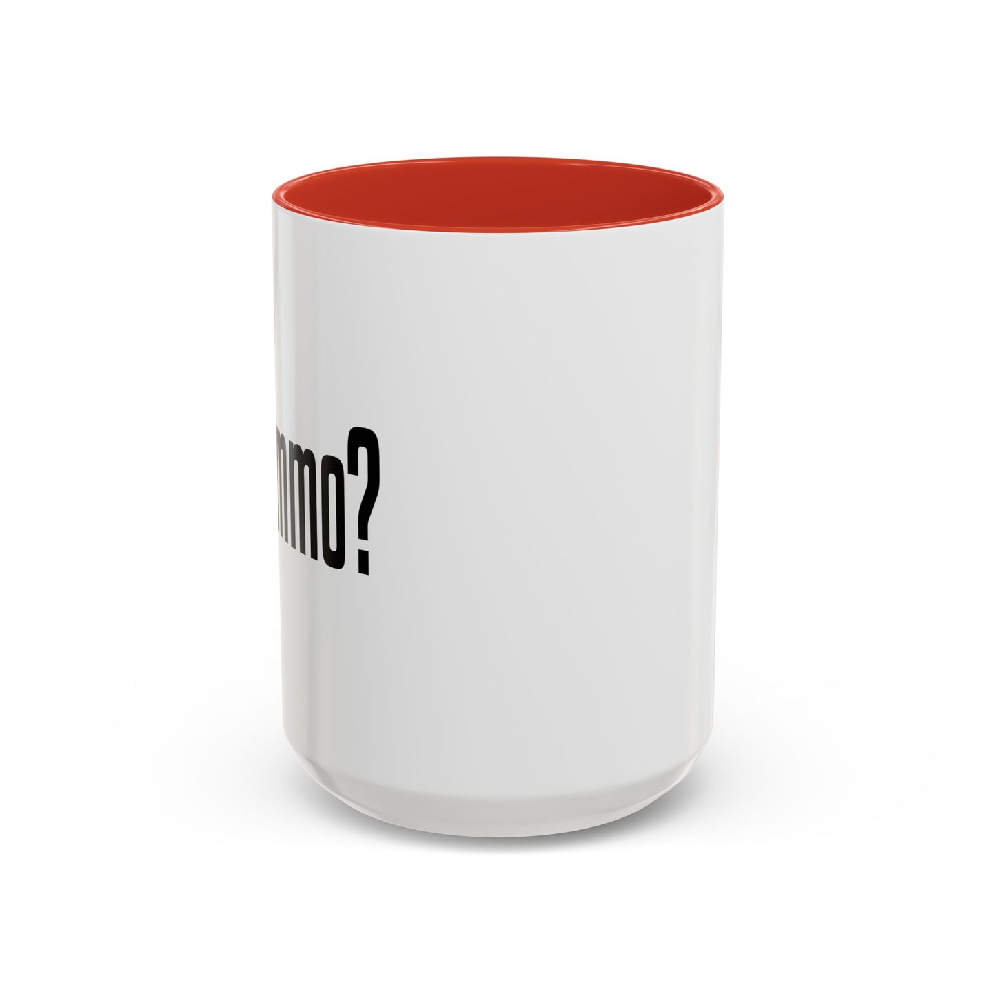 GOT AMMO? Accent BiColor Funny Sarcastic Mug