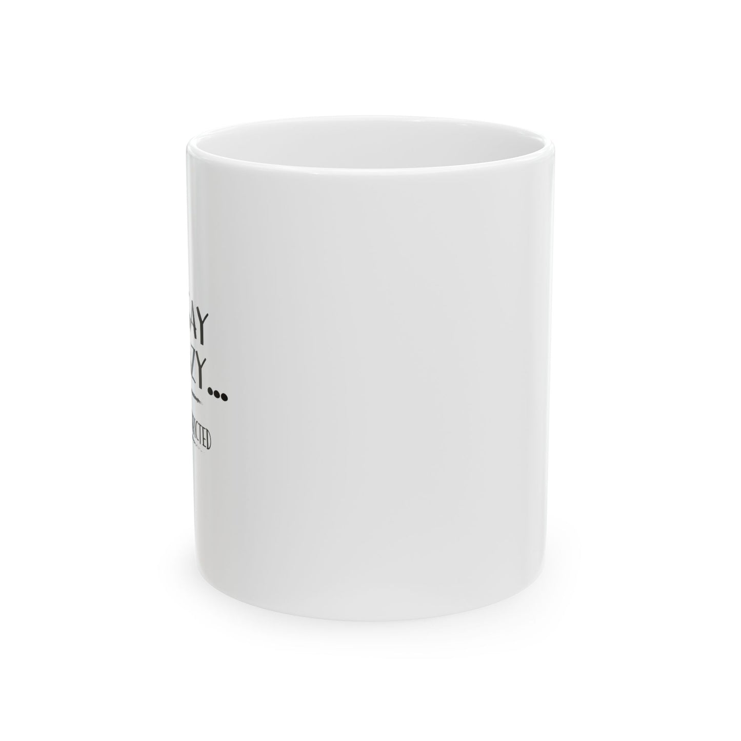 YOU SAY I'M CRAZY FUNNY SARCASTIC MUG