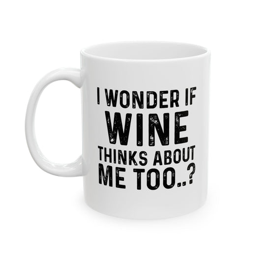 I WONDER IF TACOS THINKS ABOUT ME TOO FUNNY SARCASTIC WHITE MUG