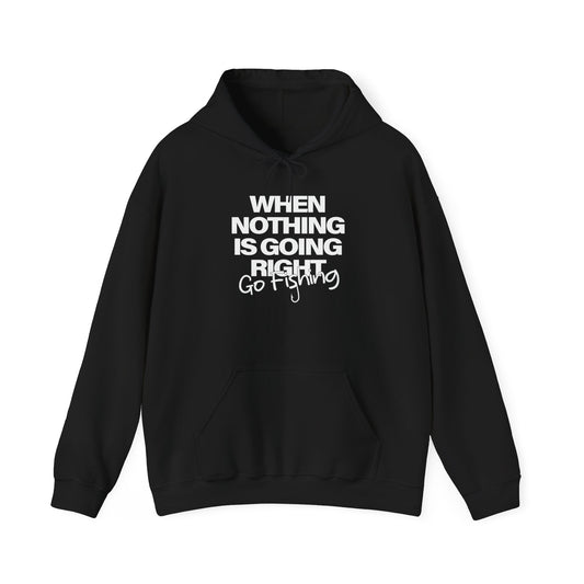 WHEN NOTHING IS GOING RIGHT GO FISHING - Premium Unisex Funny Sarcastic Black Hoodie Sweatshirt