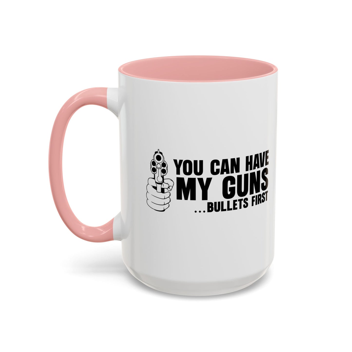 YOU CAN HAVE MY GUNS Accent BiColor Funny Sarcastic Mug