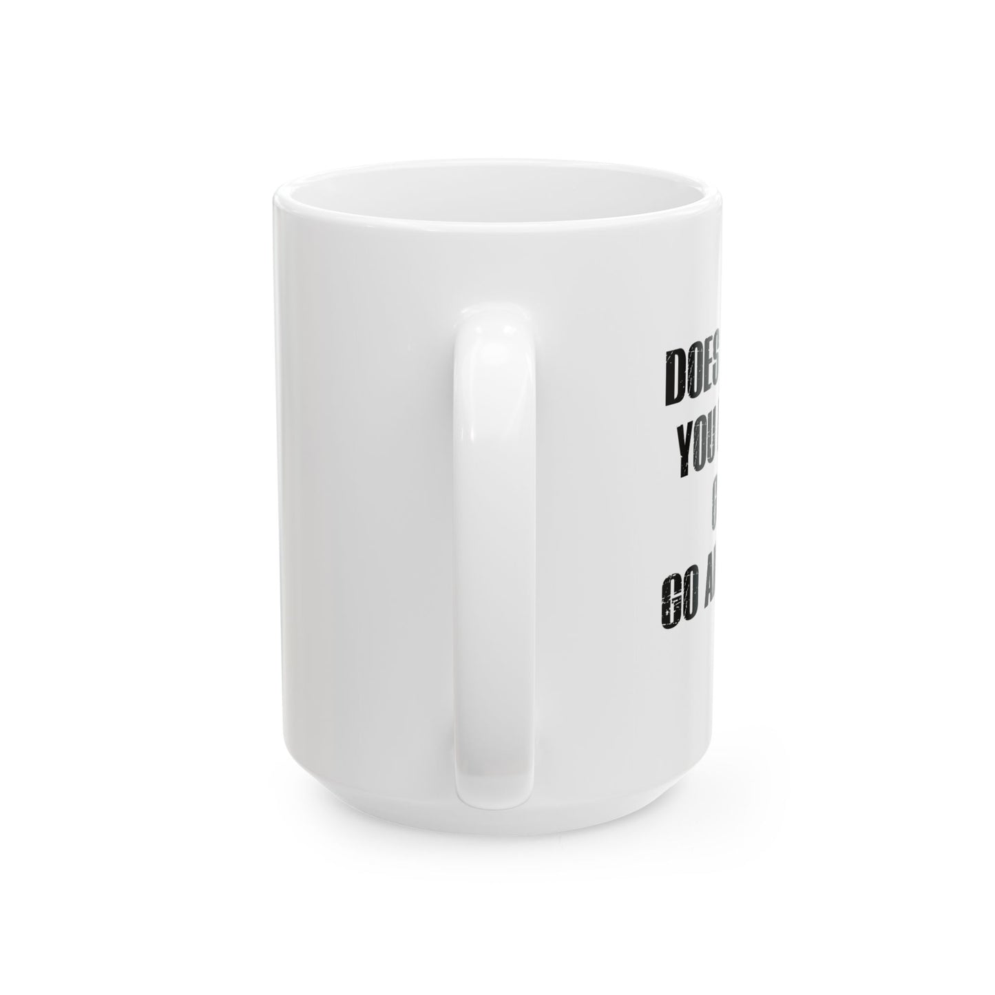 GO AND DO IT FUNNY SARCASTIC White Mug