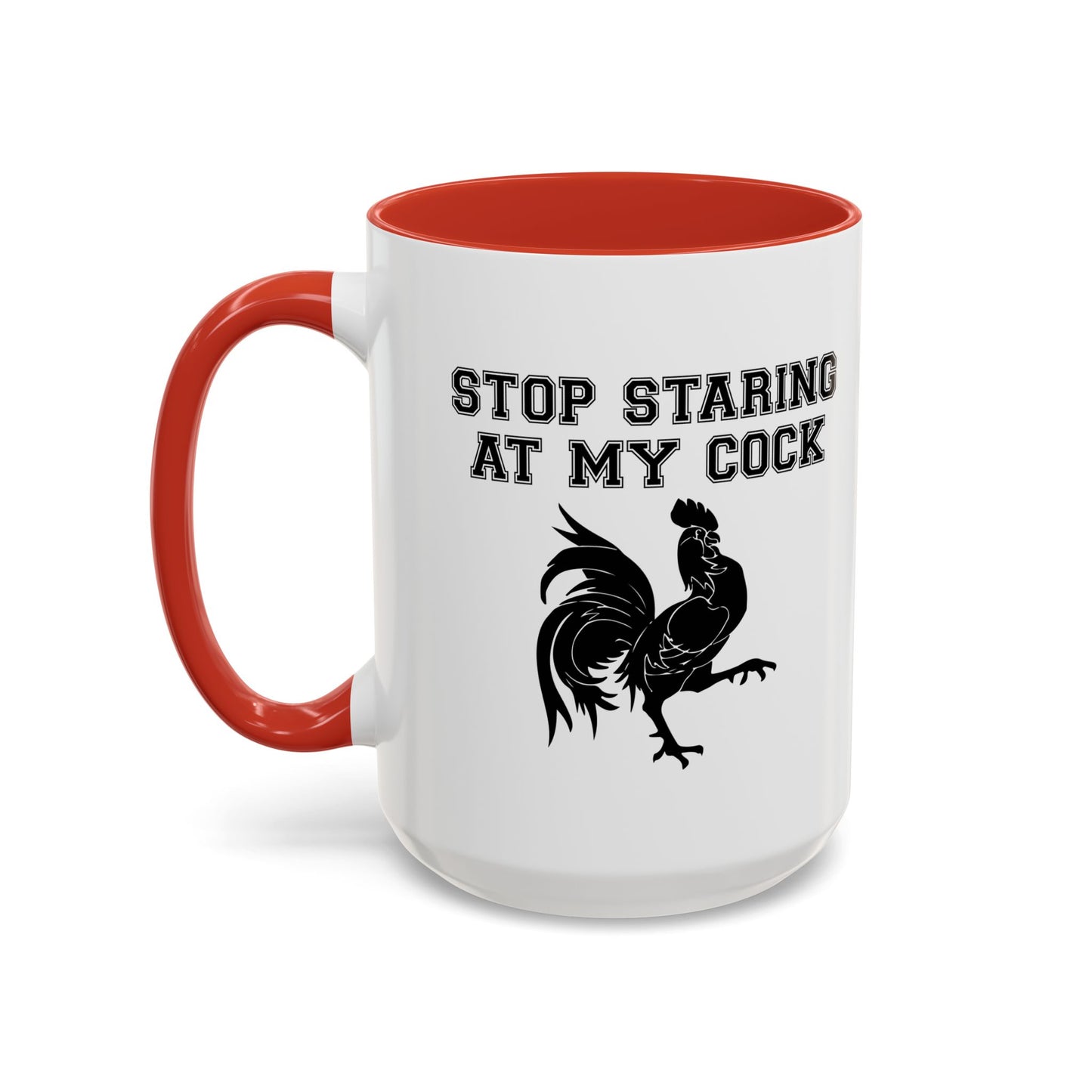 STOP STARING MY COCK Accent BiColor Funny Sarcastic Mug