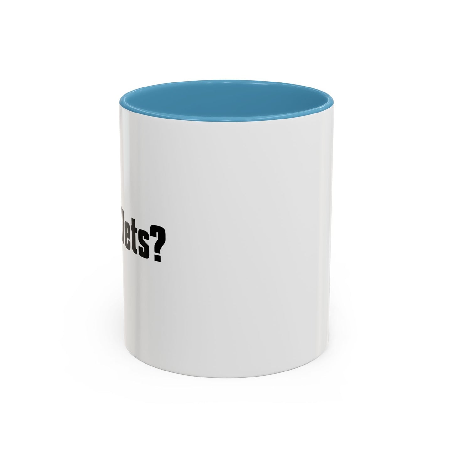 GOT BULLETS? Accent BiColor Funny Sarcastic Mug