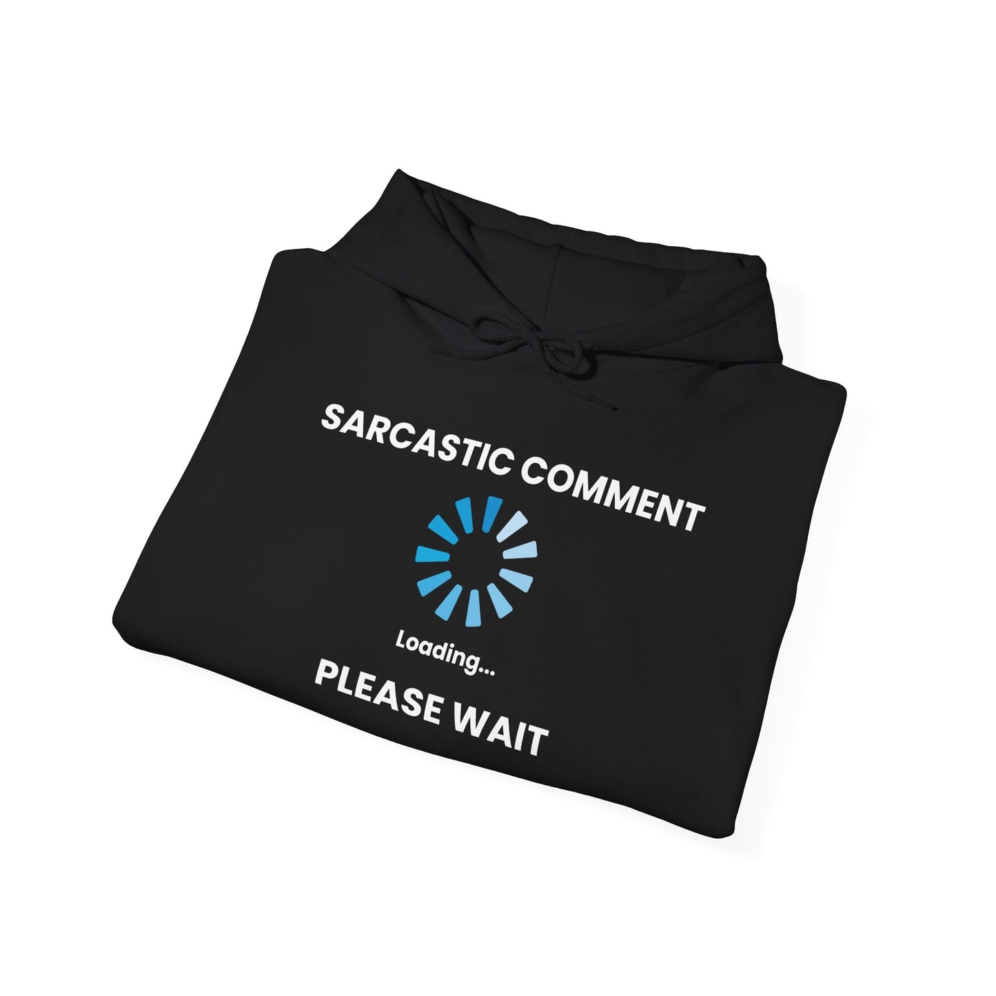 SARCASTIC COMMENT LOADING PLEASE WAIT - Premium Unisex Funny Sarcastic Black Hoodie Sweatshirt