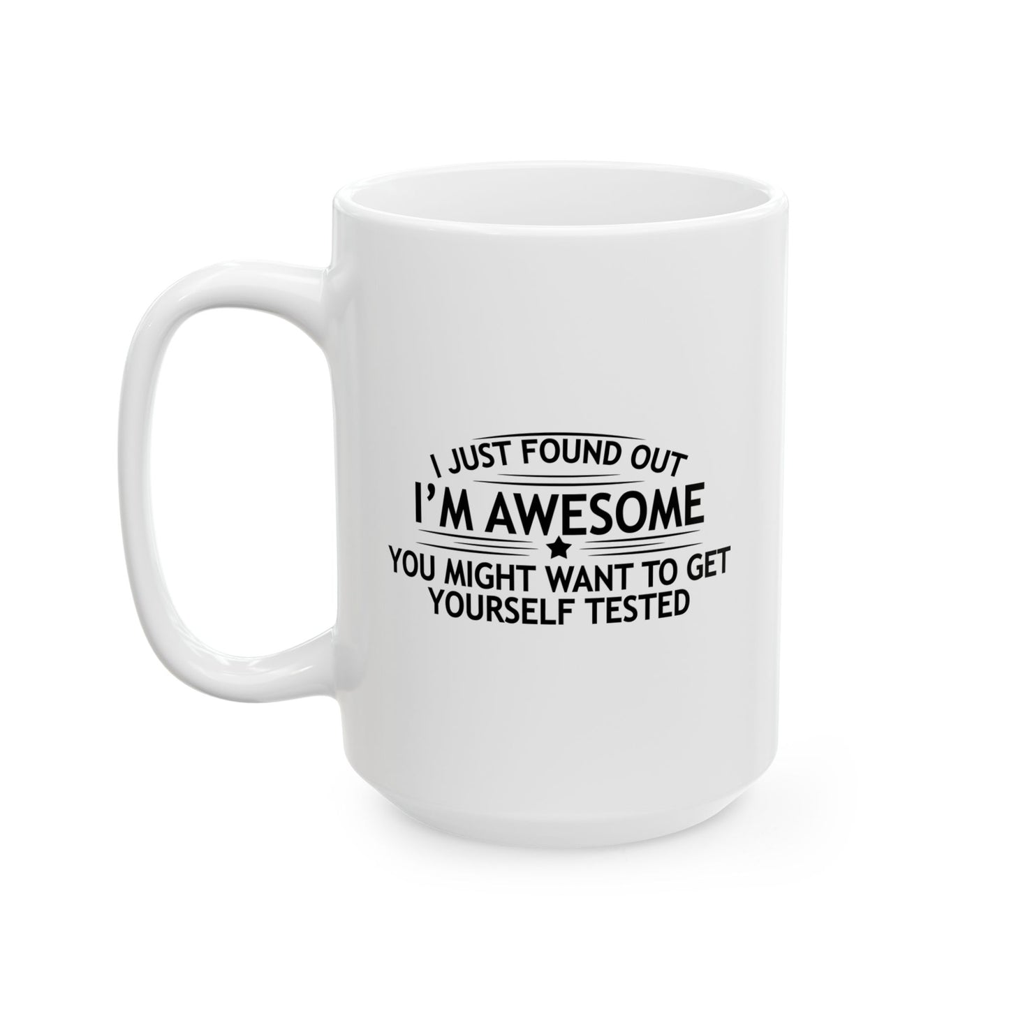 YOU MIGHT WANT TO GET YOURSELF TESTED FUNNY SARCASTIC MUG