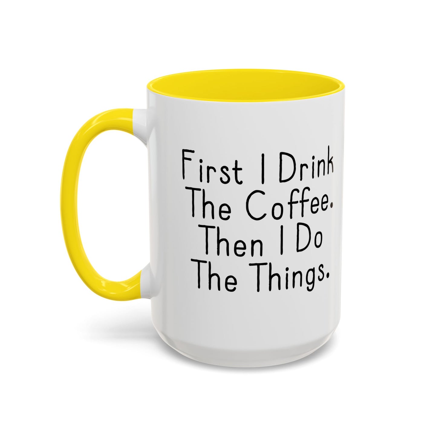 FIRST I DRINK THE COFFEE. Accent BiColor Funny Sarcastic Mug