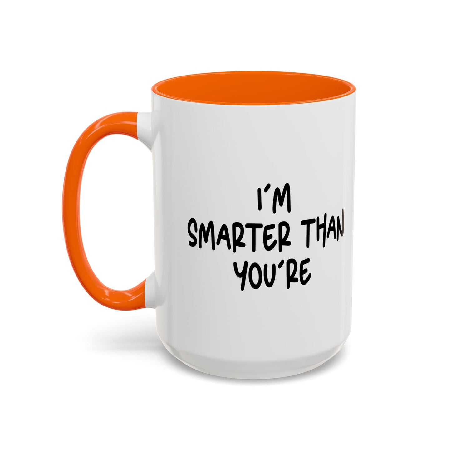 I'M SMARTER THANK YOU'RE Accent BiColor Funny Sarcastic Mug