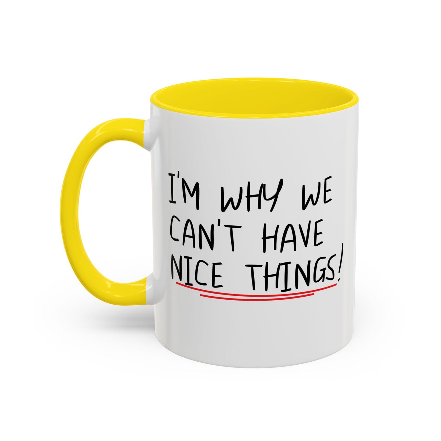 I'M WHY WE CAN'T HAVE NICE THINGS Accent BiColor Funny Sarcastic Mug