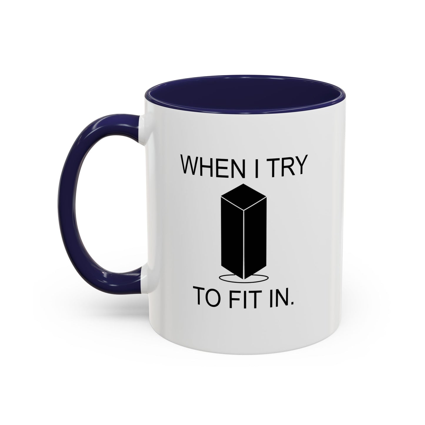 WHEN I TRY TO FIT IN Accent BiColor Funny Sarcastic Mug