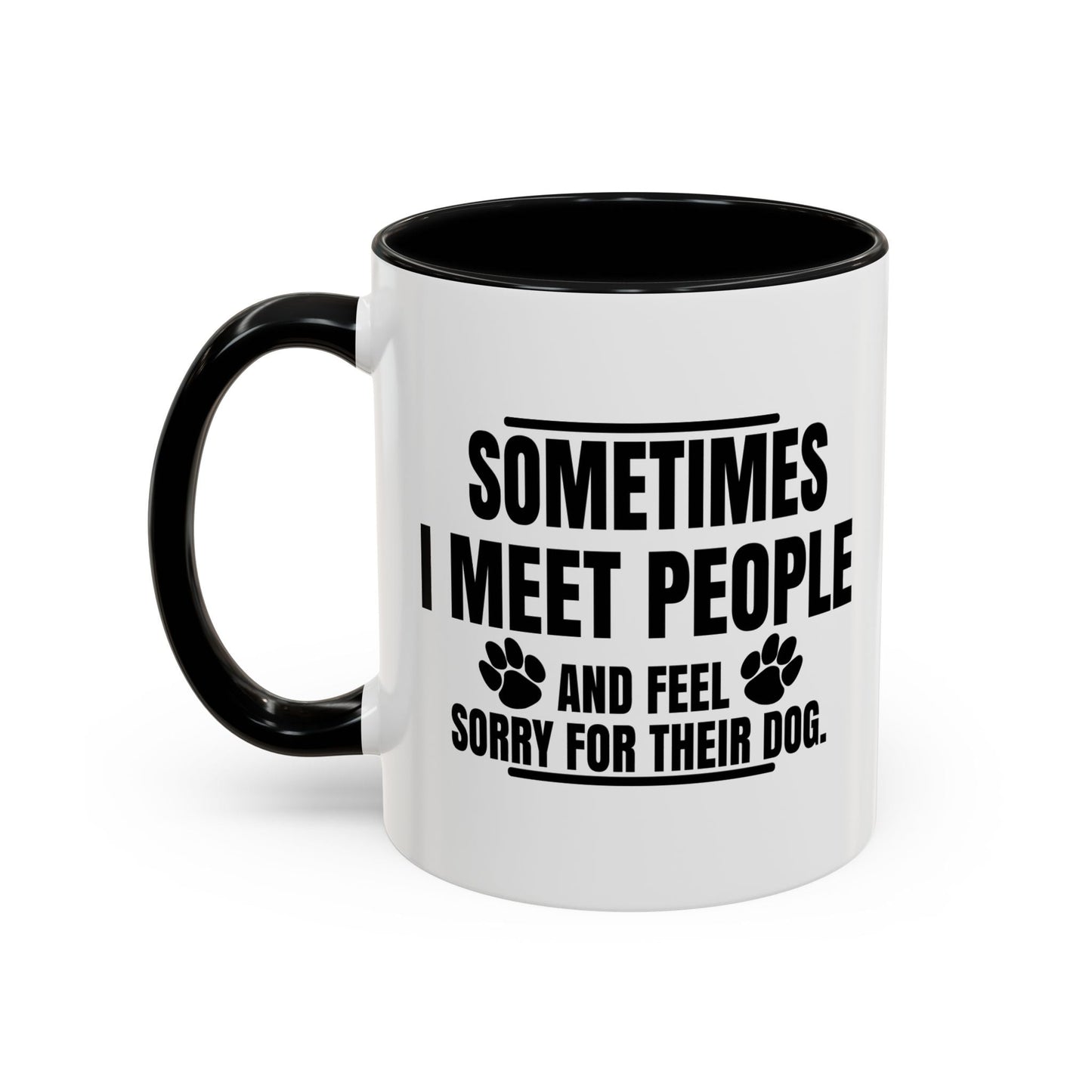 I FEEL SORRY FOR THEIR DOG Accent BiColor Funny Sarcastic Mug