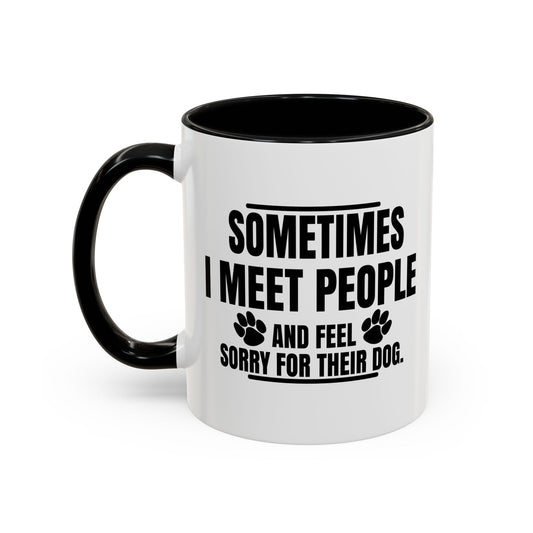 I FEEL SORRY FOR THEIR DOG Accent BiColor Funny Sarcastic Mug