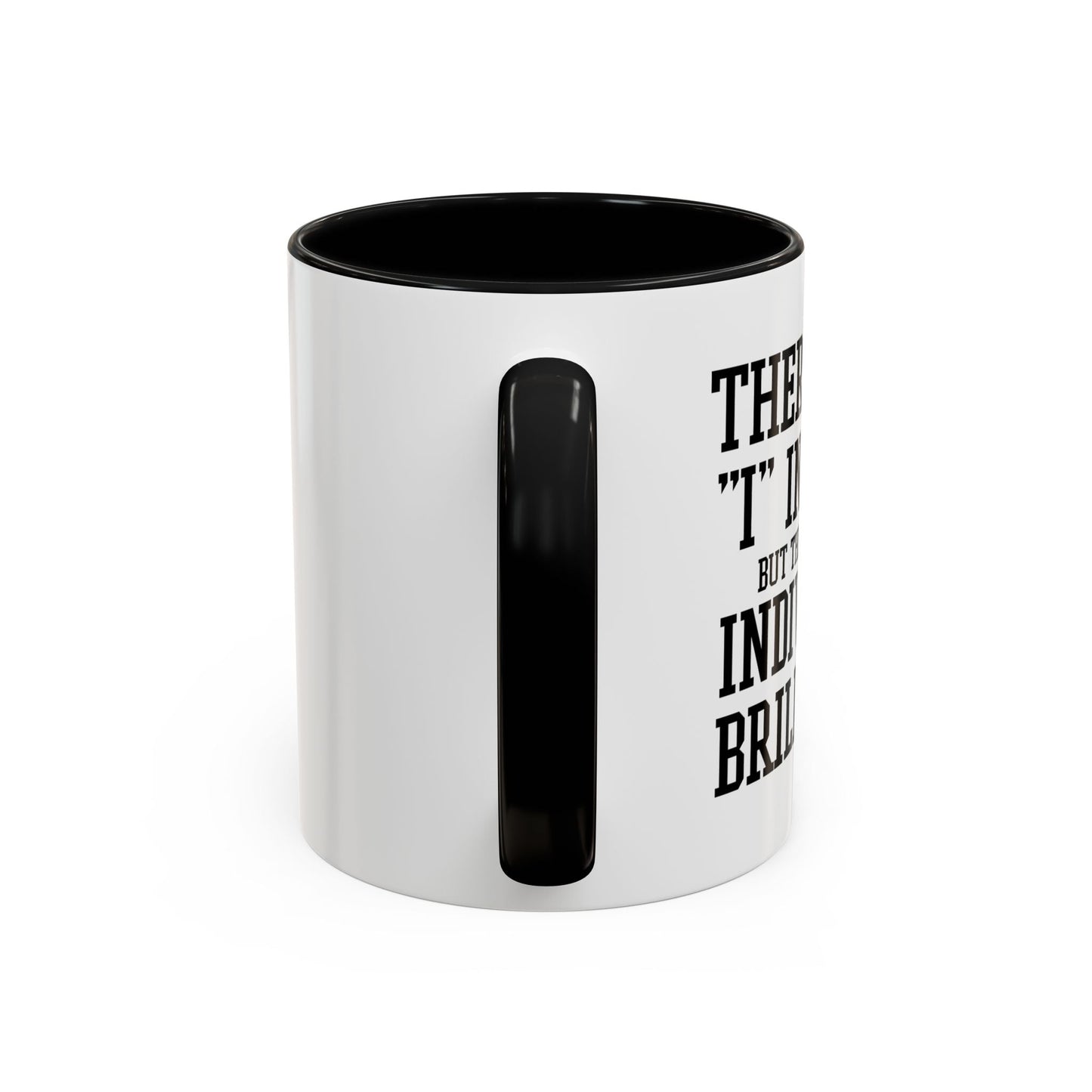 THERE IS NO I IN TEAM Accent BiColor Funny Sarcastic Mug