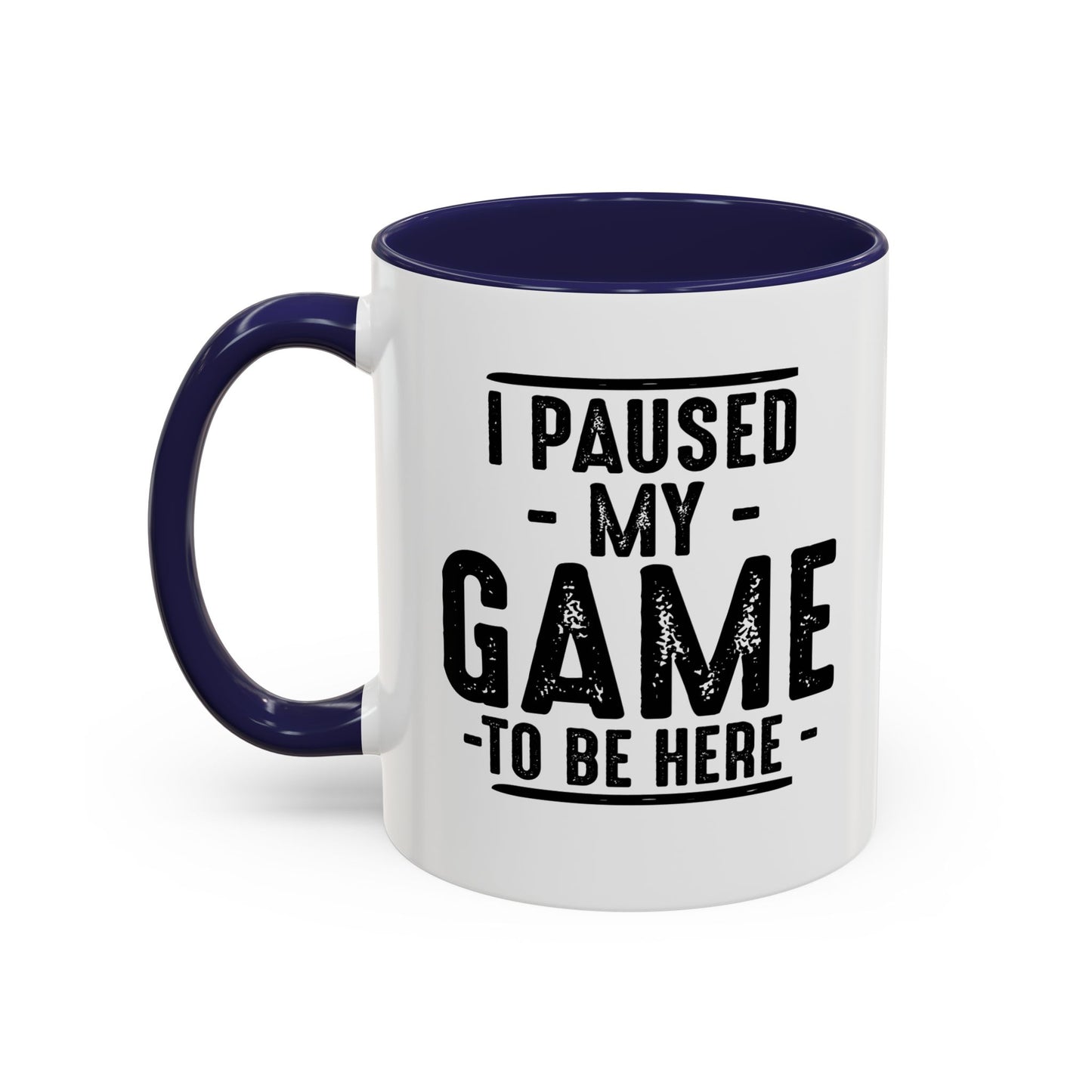 I PAUSED MY GAME TO BE HERE Accent BiColor Funny Sarcastic Mug