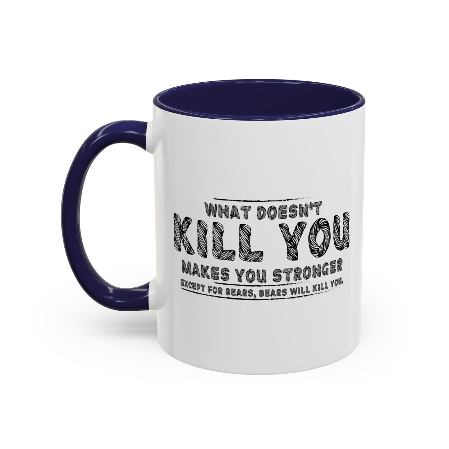 WHAT DOESN'T KILL YOU MAKES YOU STRONGER, EXCEPT BEARS Accent BiColor Funny Sarcastic Mug