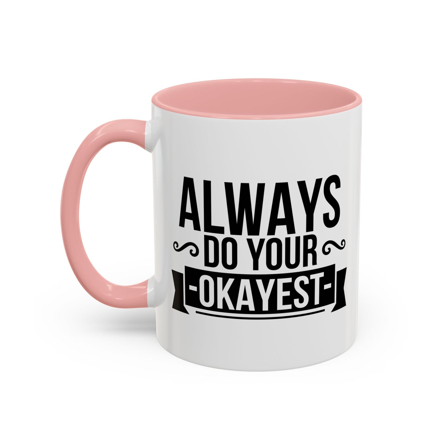 ALWAYS DO YOUR OKAYEST Accent BiColor Funny Sarcastic Mug