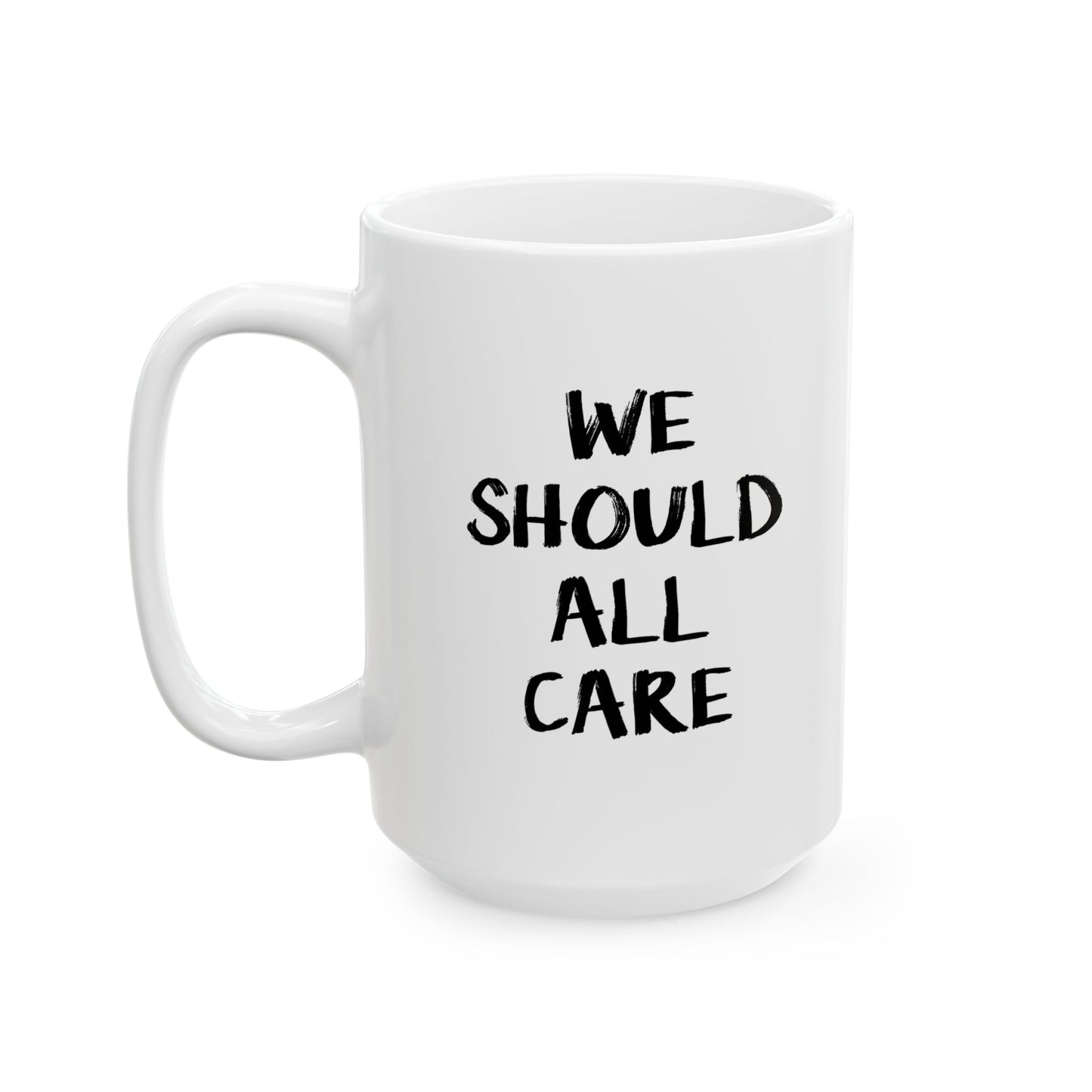 WE SHOULD ALL CARE FUNNY SARCASTIC White Mug