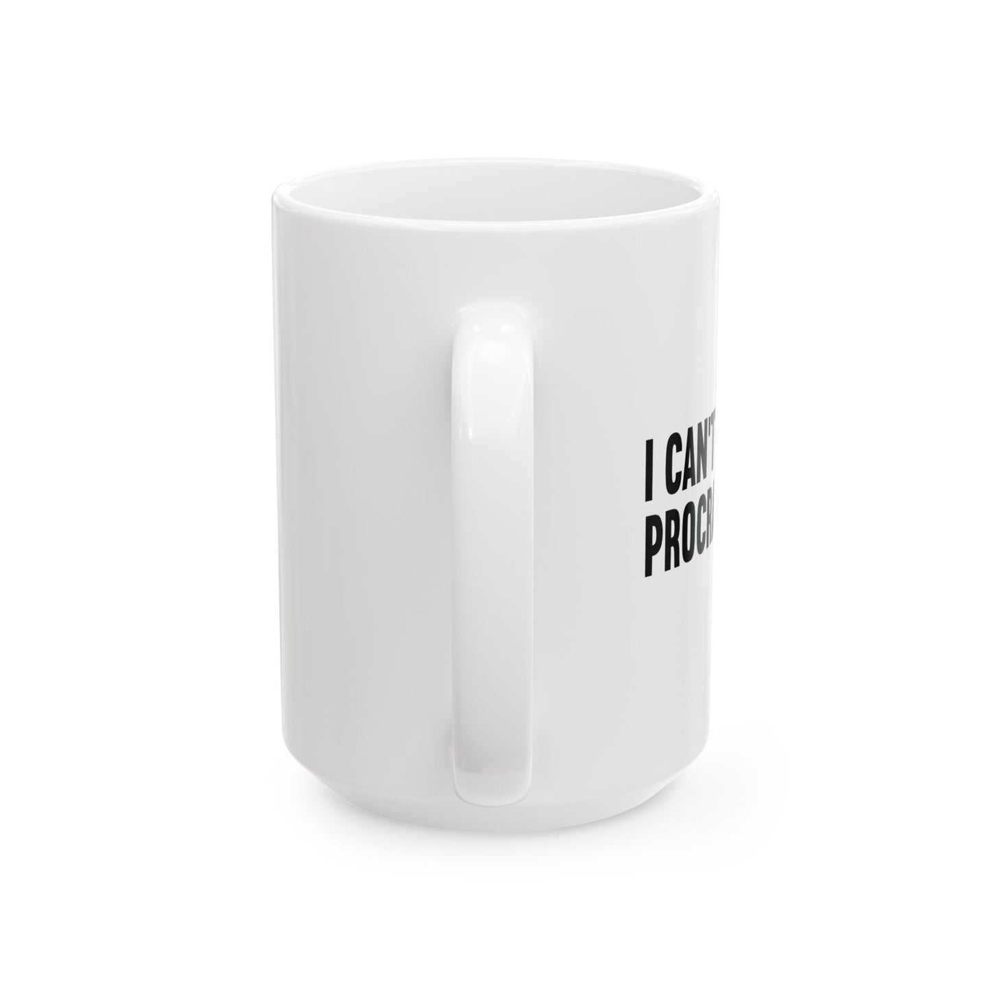 I CANT WAIT TO PROCRASTINATE FUNNY SARCASTIC MUG