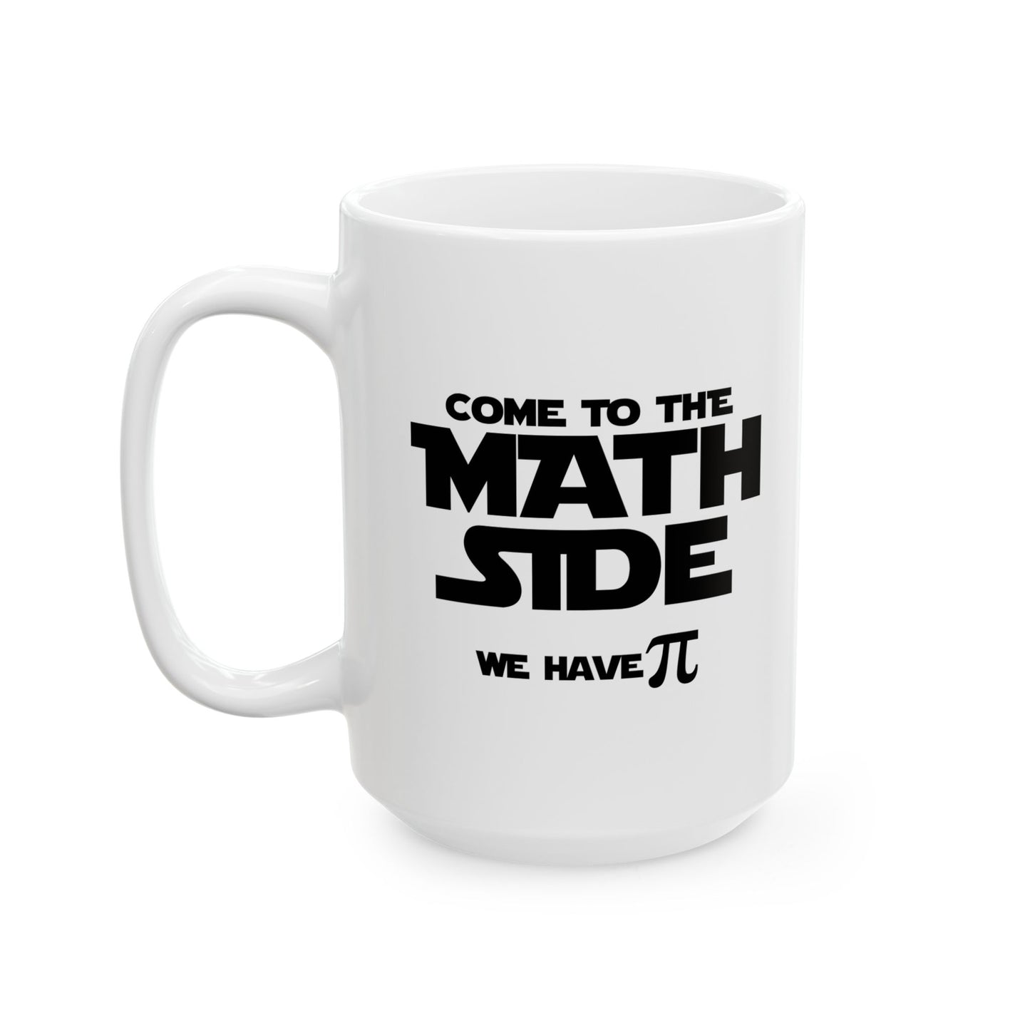 COME TO THE MATH SIDE WE HAVE PI FUNNY SARCASTIC WHITE MUG