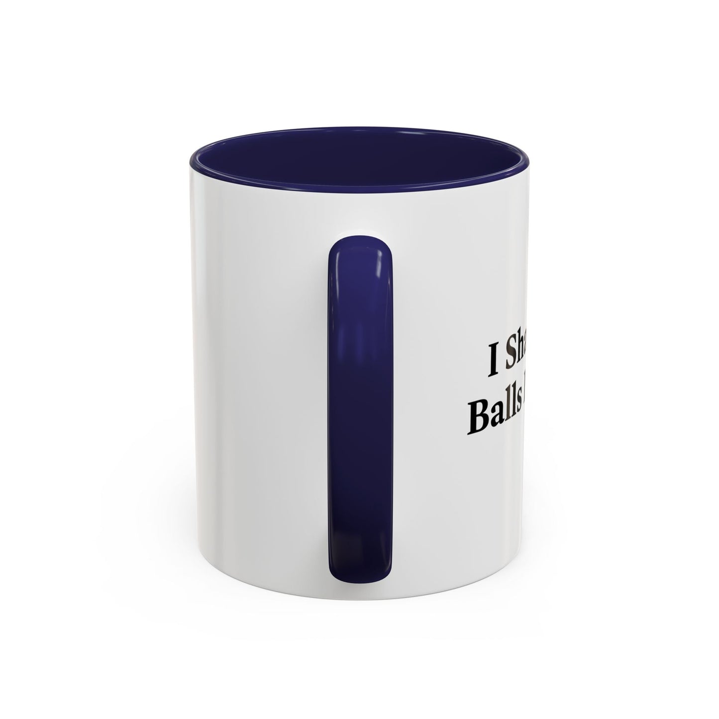 I SHAVED MY BALLS FOR THIS? Accent BiColor Funny Sarcastic Mug