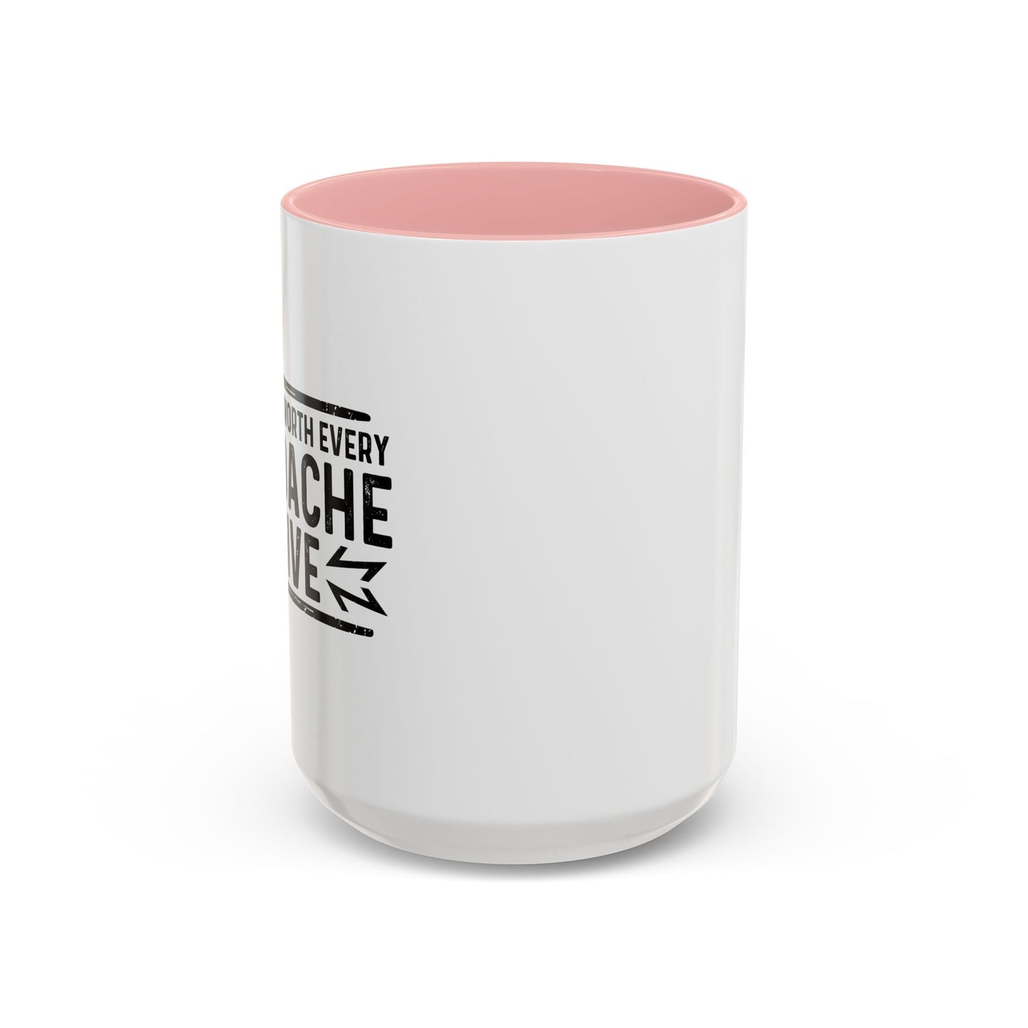 I THINK I'M WORTH EVERY HEADACHE I GIVE Accent BiColor Funny Sarcastic Mug