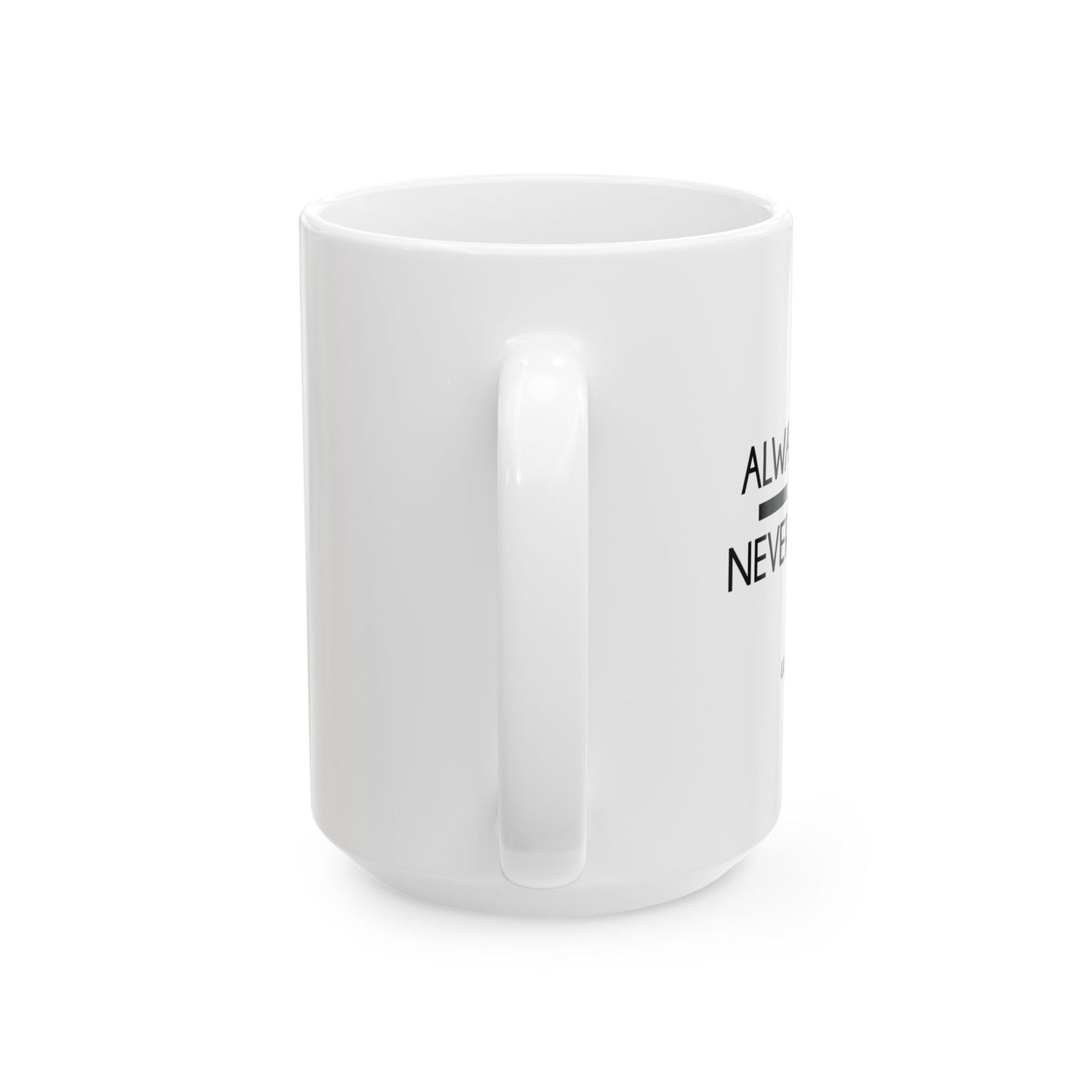 ALWAYS PRAY AND NEVER GIVE UP - LUKE 18:1 WHITE MUG