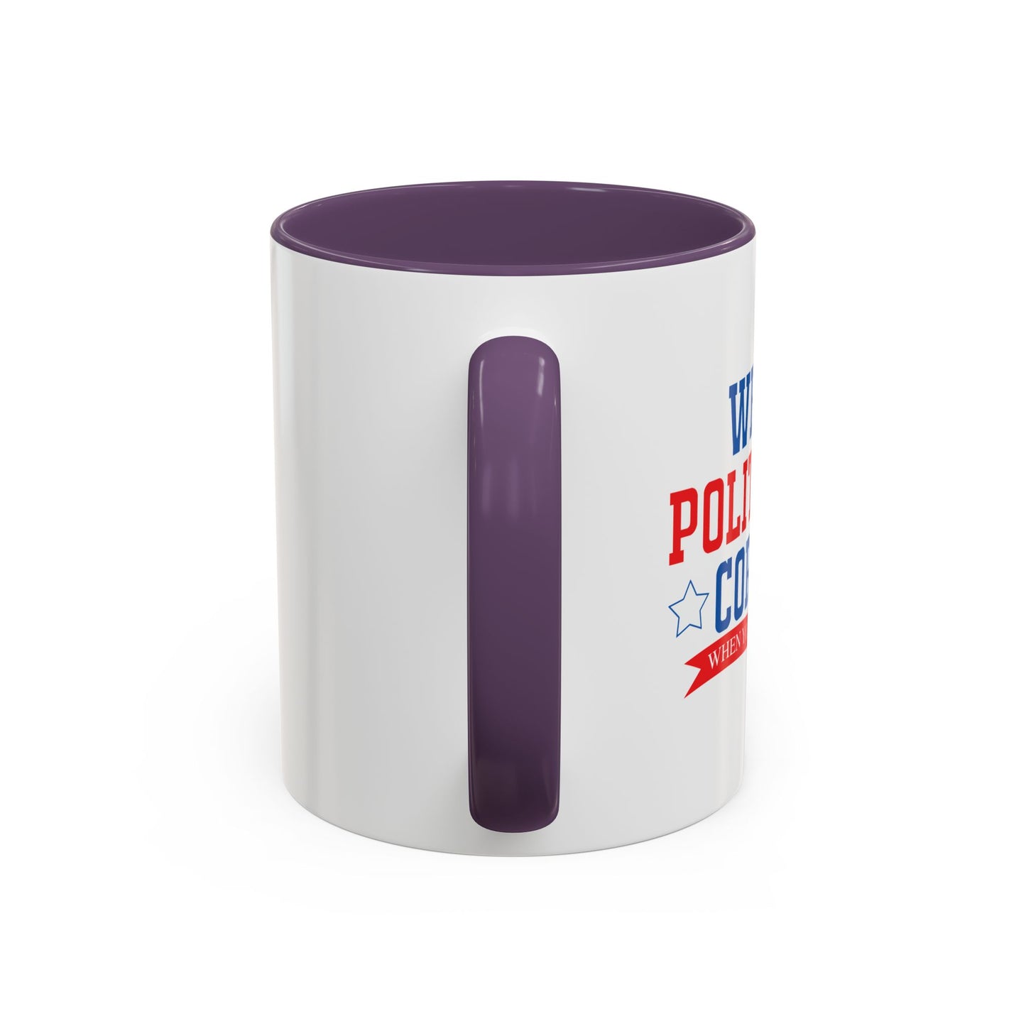 WHY BE POLITICALLY CORRECT Accent BiColor Funny Sarcastic Mug