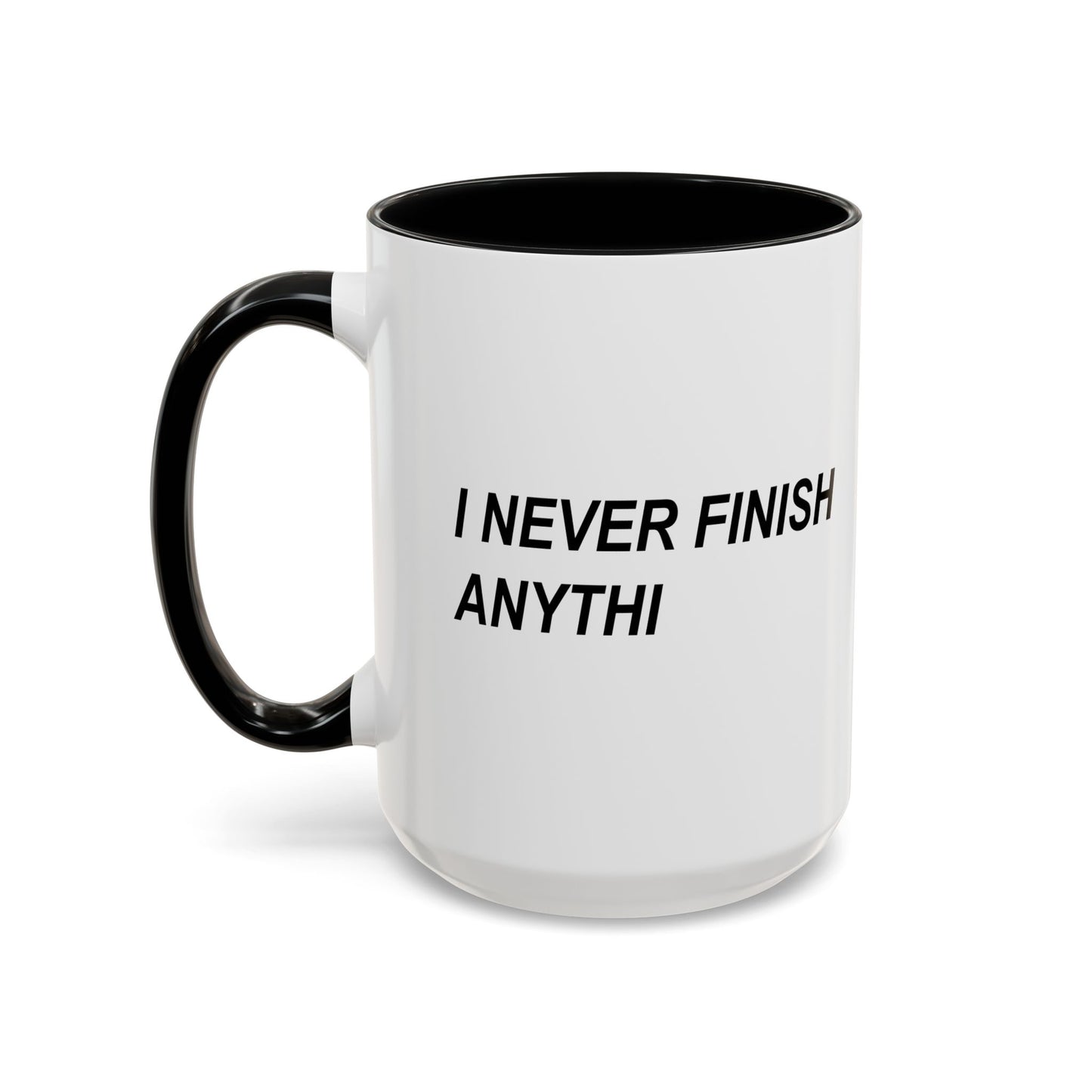 I NEVER FINISH ANYTHI Accent BiColor Funny Sarcastic Mug