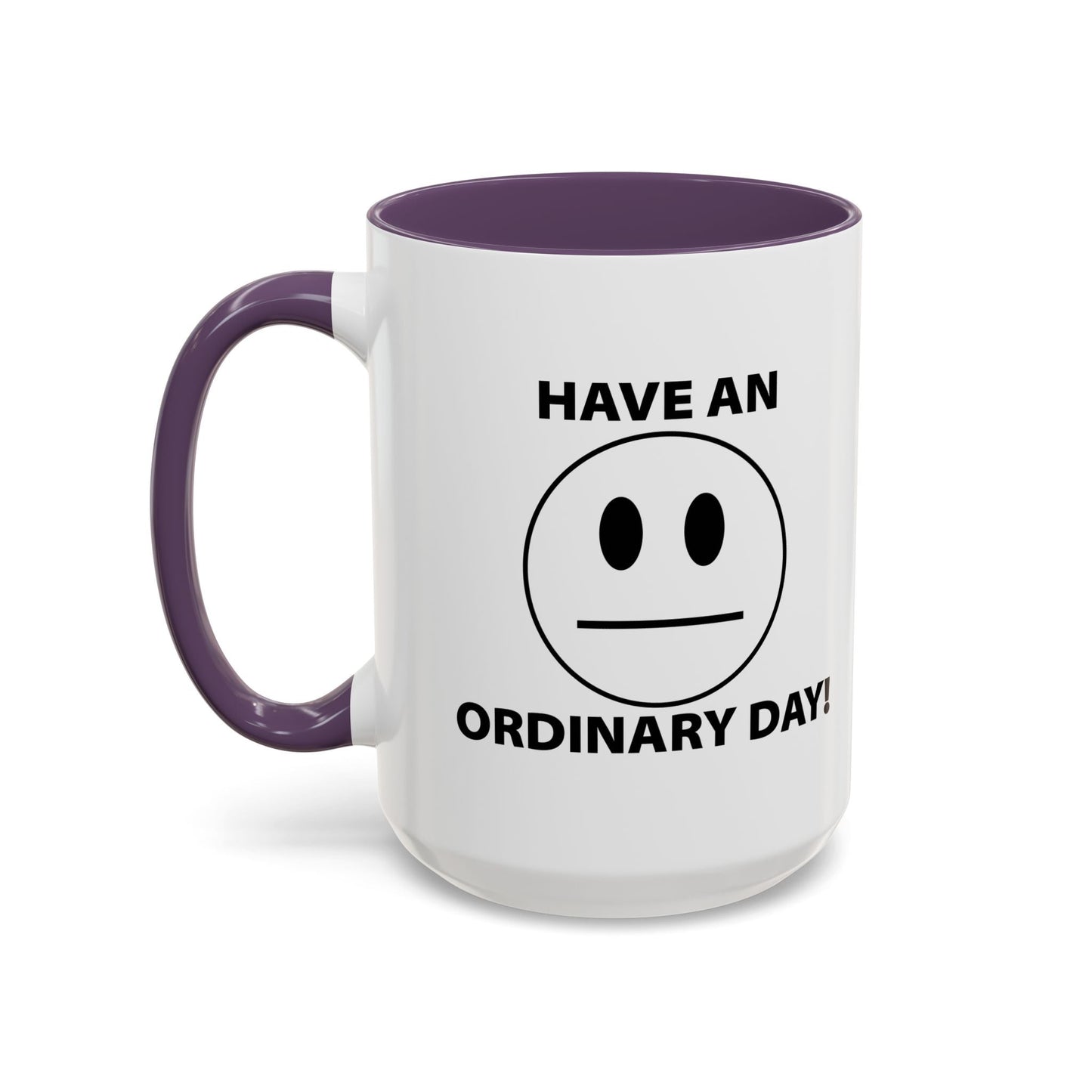 HAVE AN ORDINARY DAY! Accent BiColor Funny Sarcastic Mug