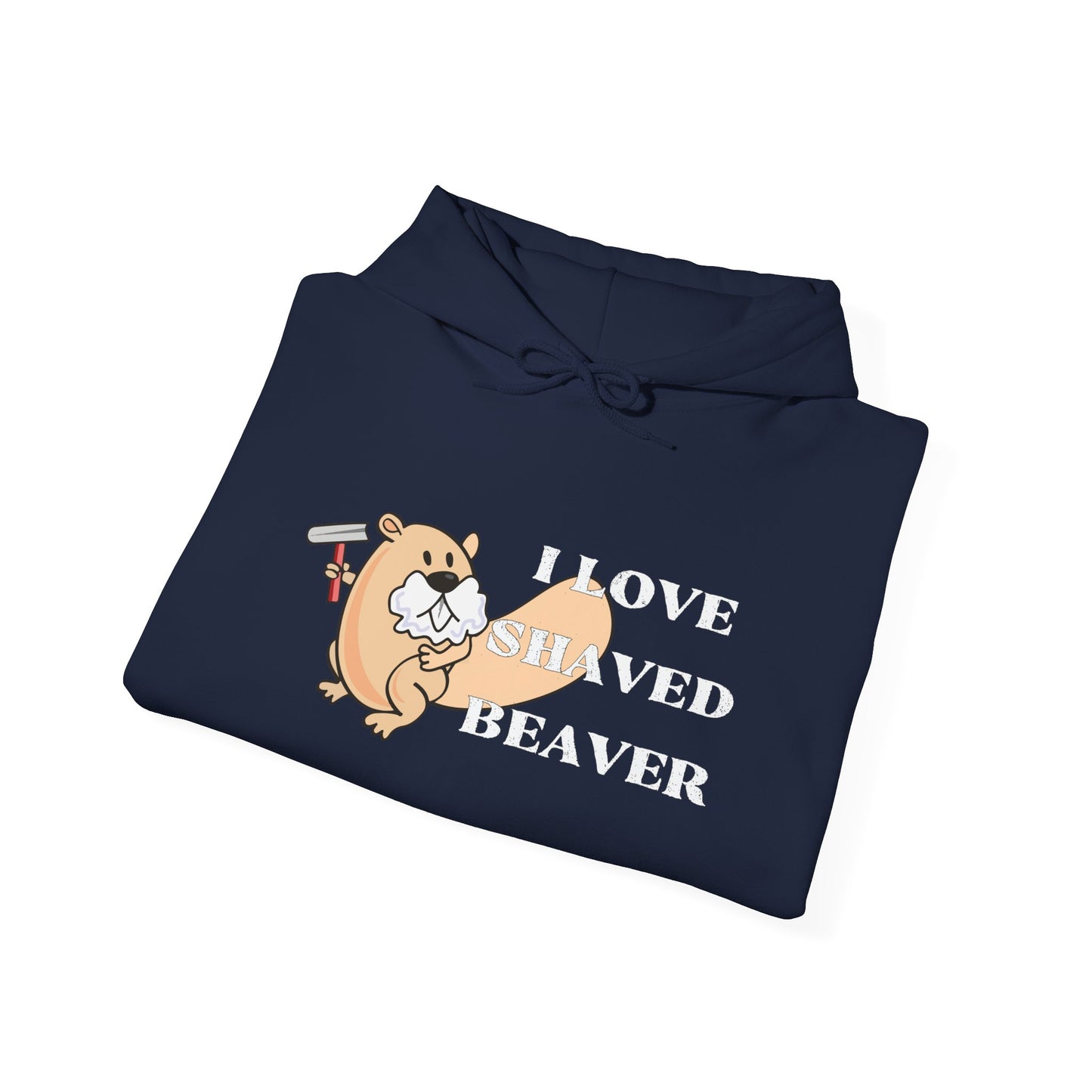 I LOVE SHAVED BEAVER - Premium Unisex Heavy Blend Funny Sarcastic Colored Hoodie Sweatshirt