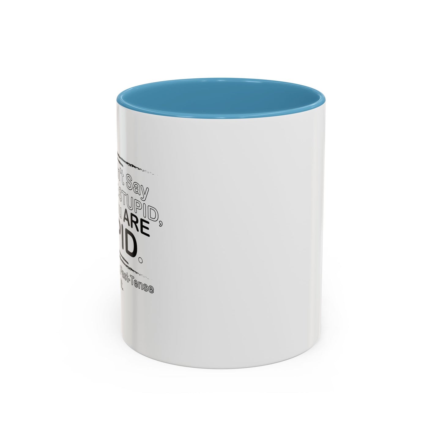 I DIDN'T SAY YOU WERE STUPID Accent BiColor Funny Sarcastic Mug