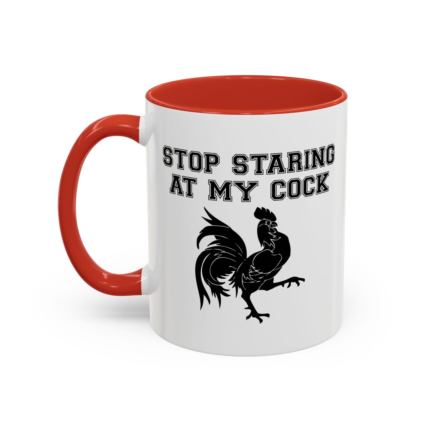 STOP STARING MY COCK Accent BiColor Funny Sarcastic Mug