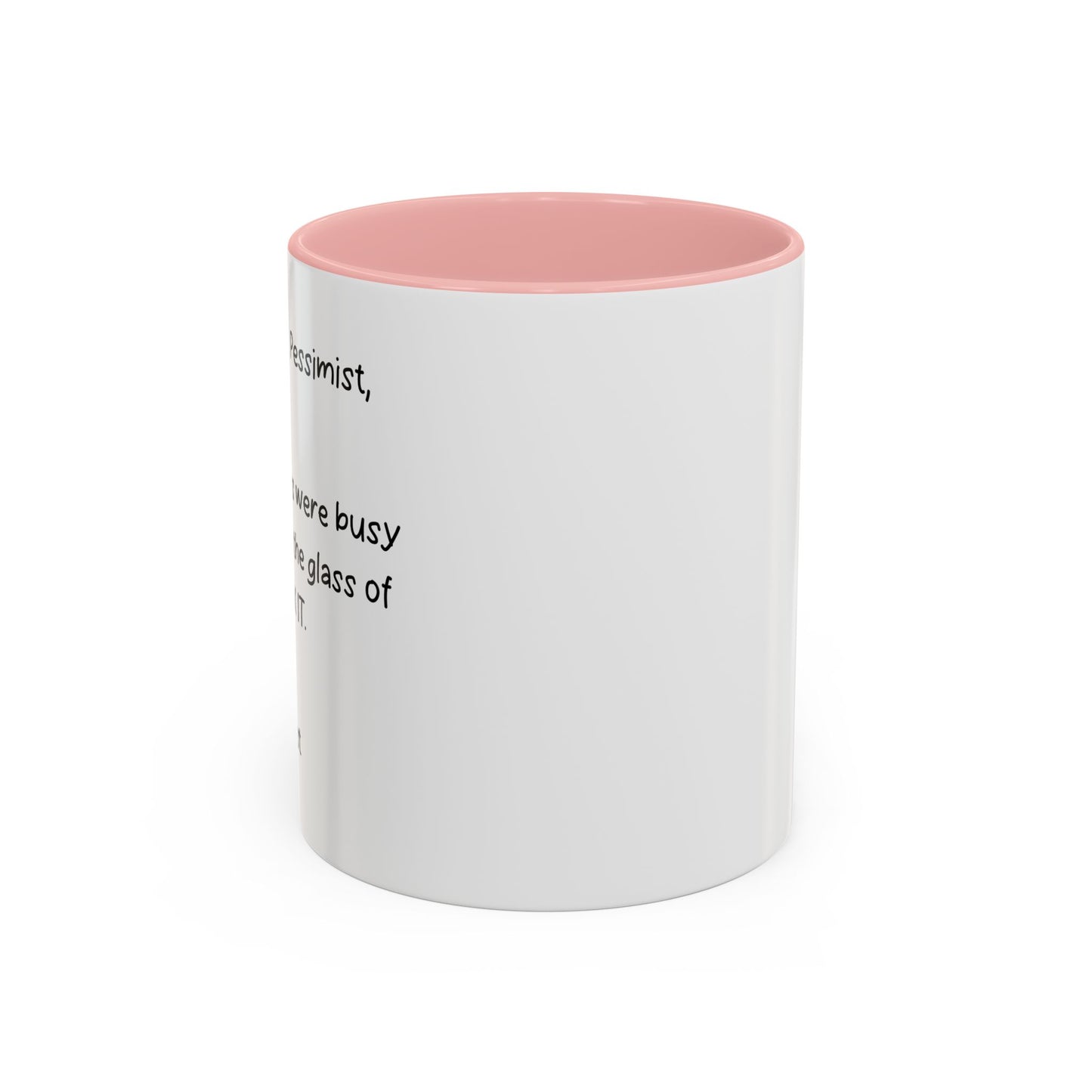 DEAR OPTIMIST, PESSIMIST, AND REALIST Accent BiColor Funny Sarcastic Mug