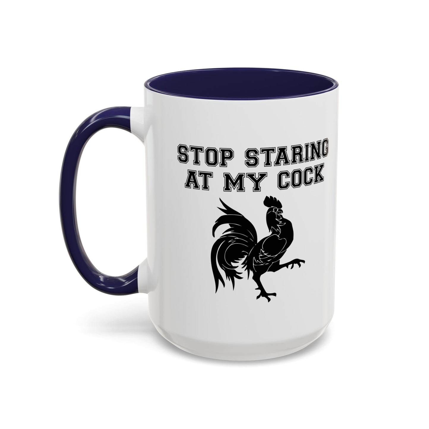 STOP STARING MY COCK Accent BiColor Funny Sarcastic Mug