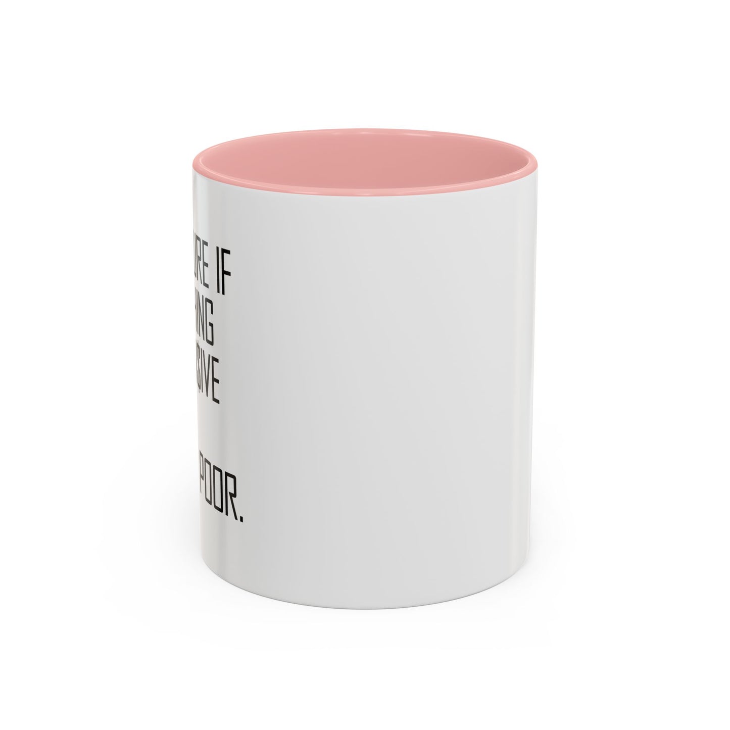 NOT SURE IF EVERYTHING IS EXPENSIVE OR AM I JUST POOR - Accent BiColor Funny Sarcastic Mug