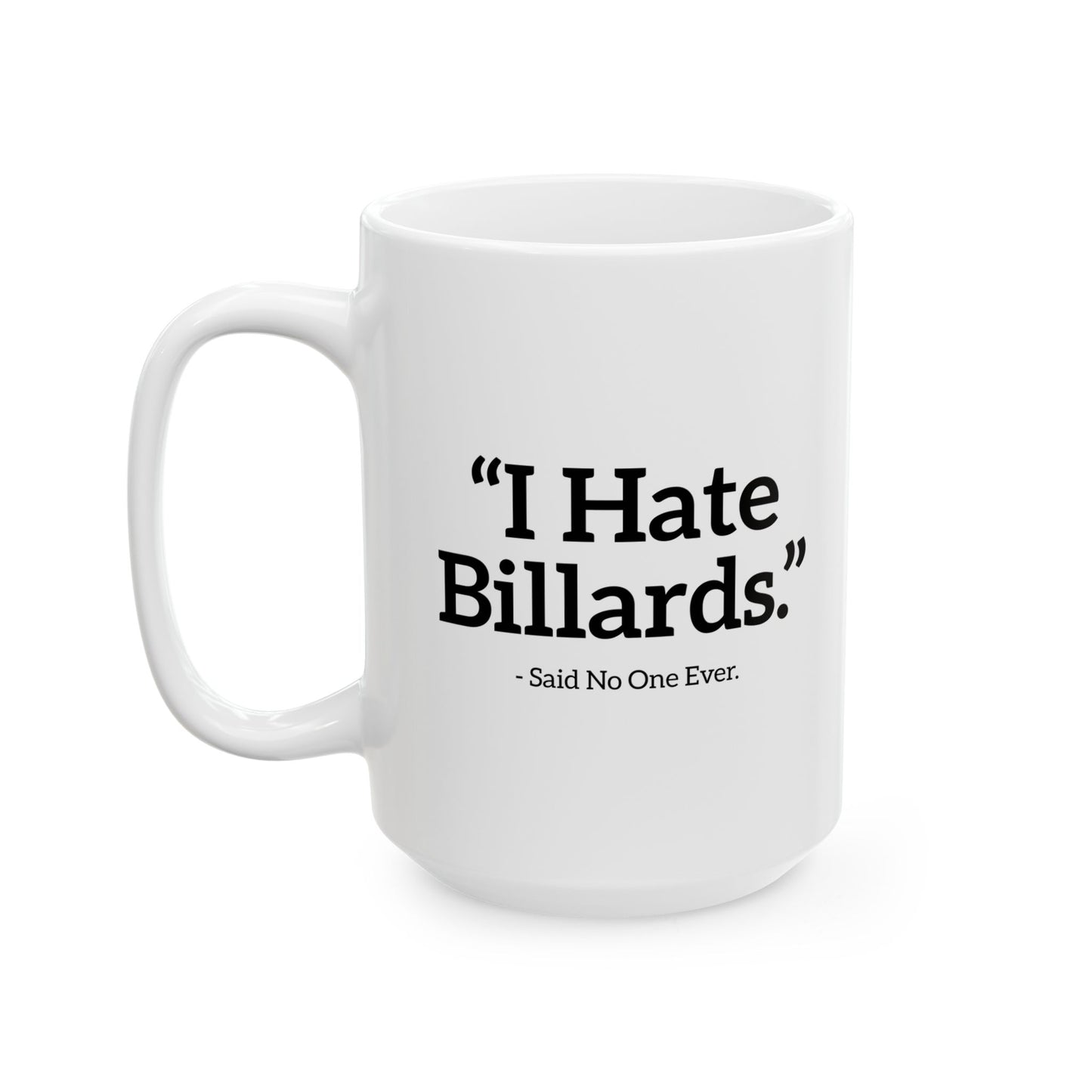 I HATE BILLARDS. FUNNY SARCASTIC WHITE MUG