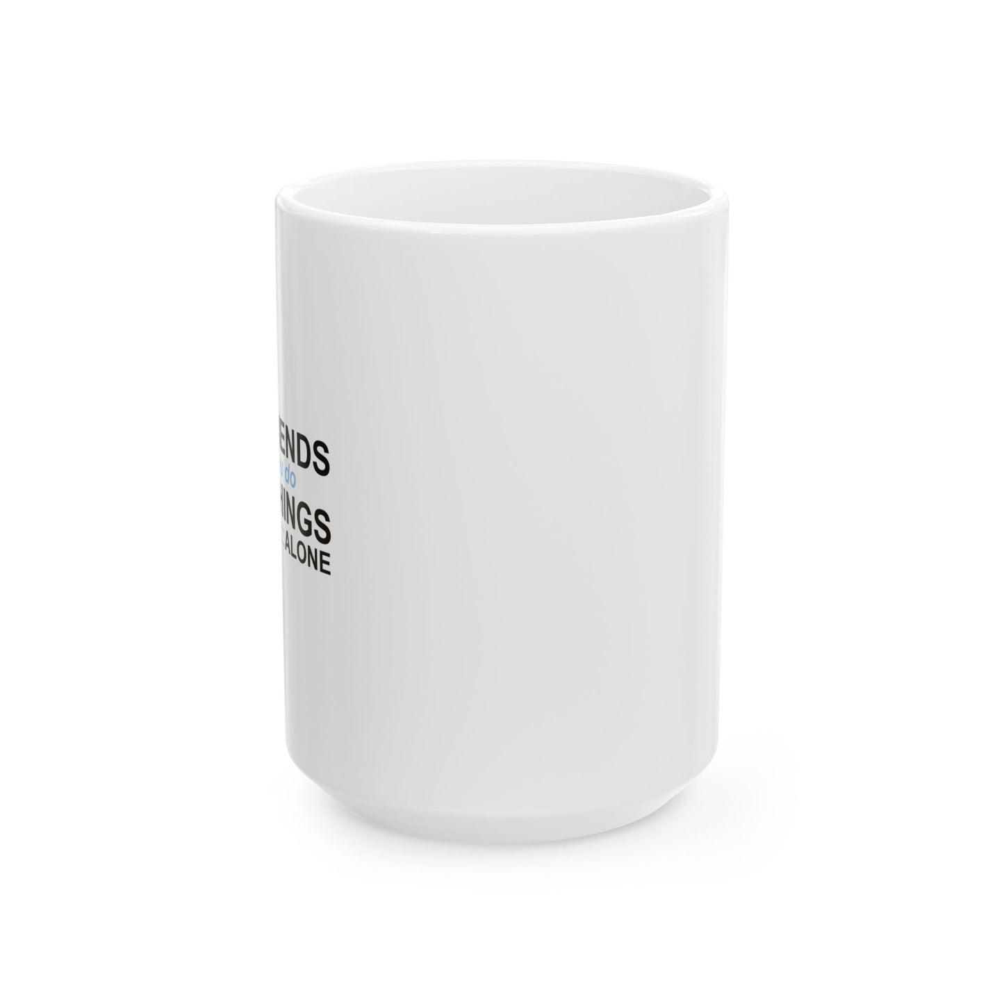 GOOD FRIENDS FUNNY SARCASTIC WHITE MUG