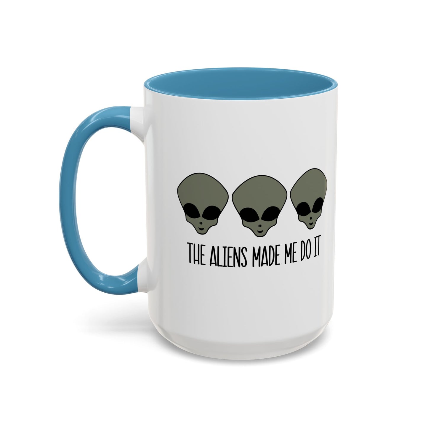 THE ALIENS MADE ME DO IT Accent BiColor Funny Sarcastic Mug