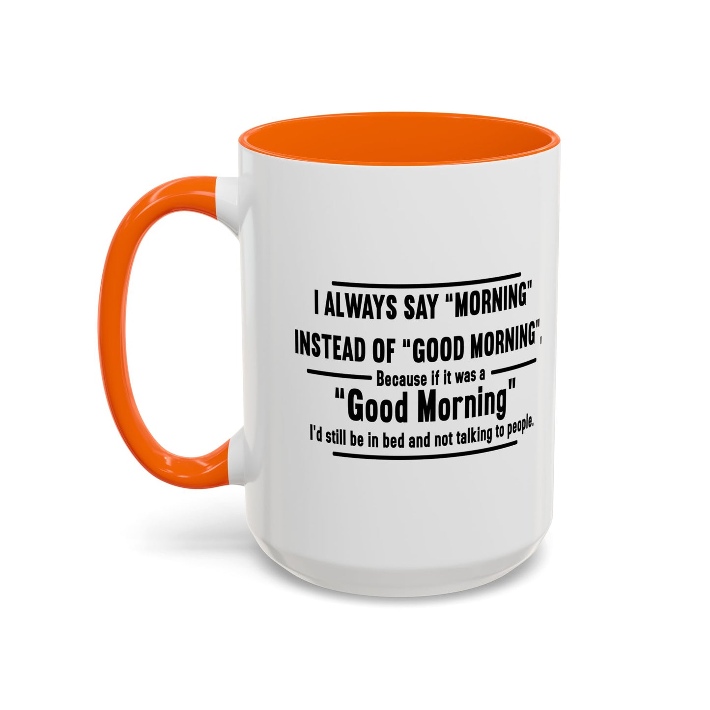 MORNING INSTEAD OF GOOD MORNING Accent BiColor Funny Sarcastic Mug