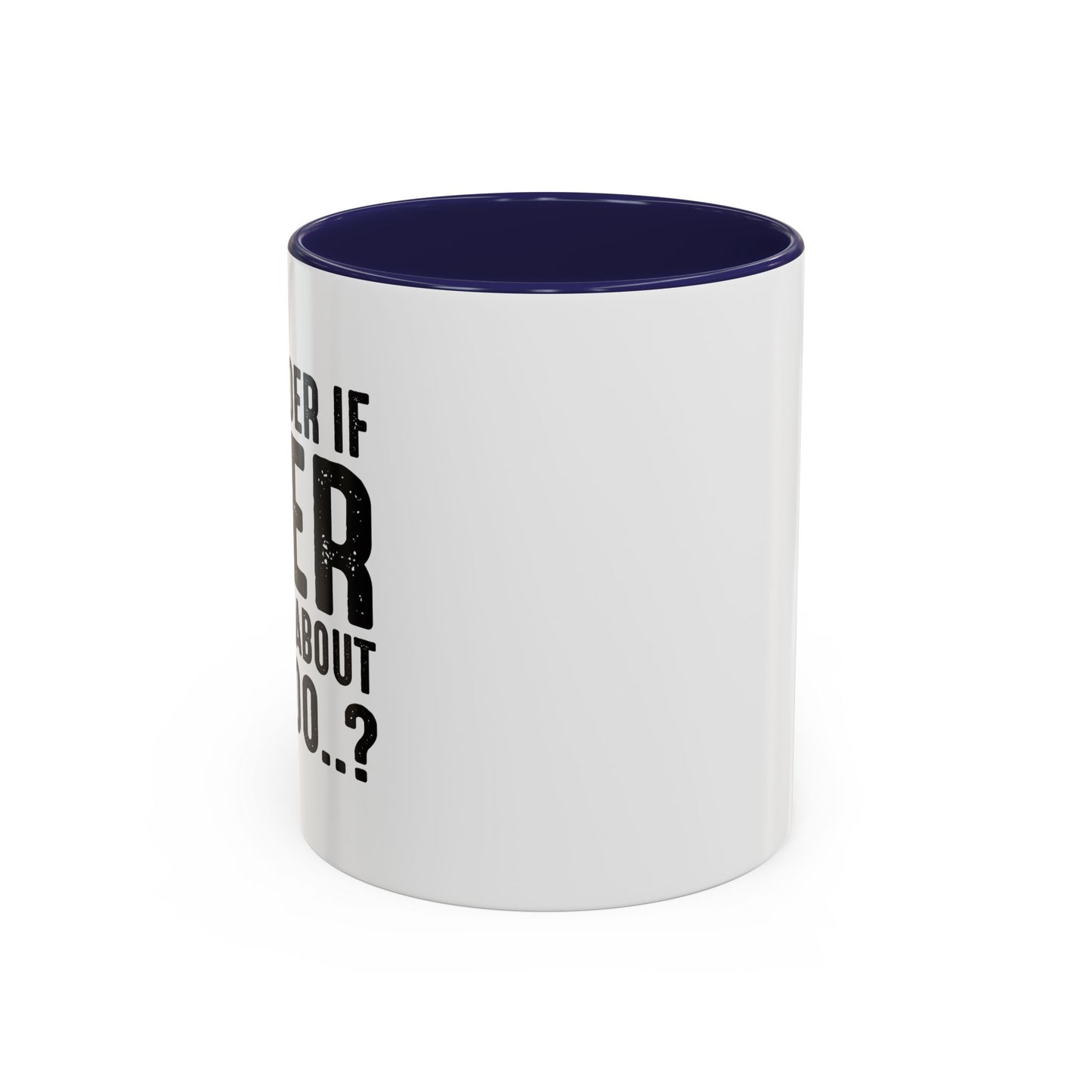 THINKS ABOUT ME TOO Accent BiColor Funny Sarcastic Mug