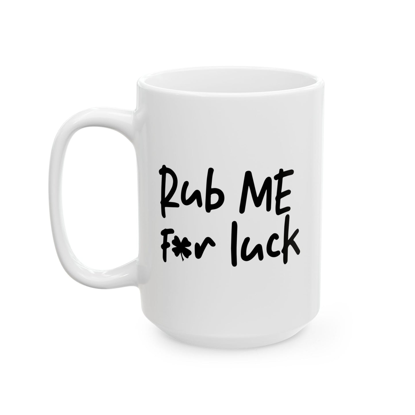 RUB ME FOR LUCK FUNNY SARCASTIC WHITE MUG