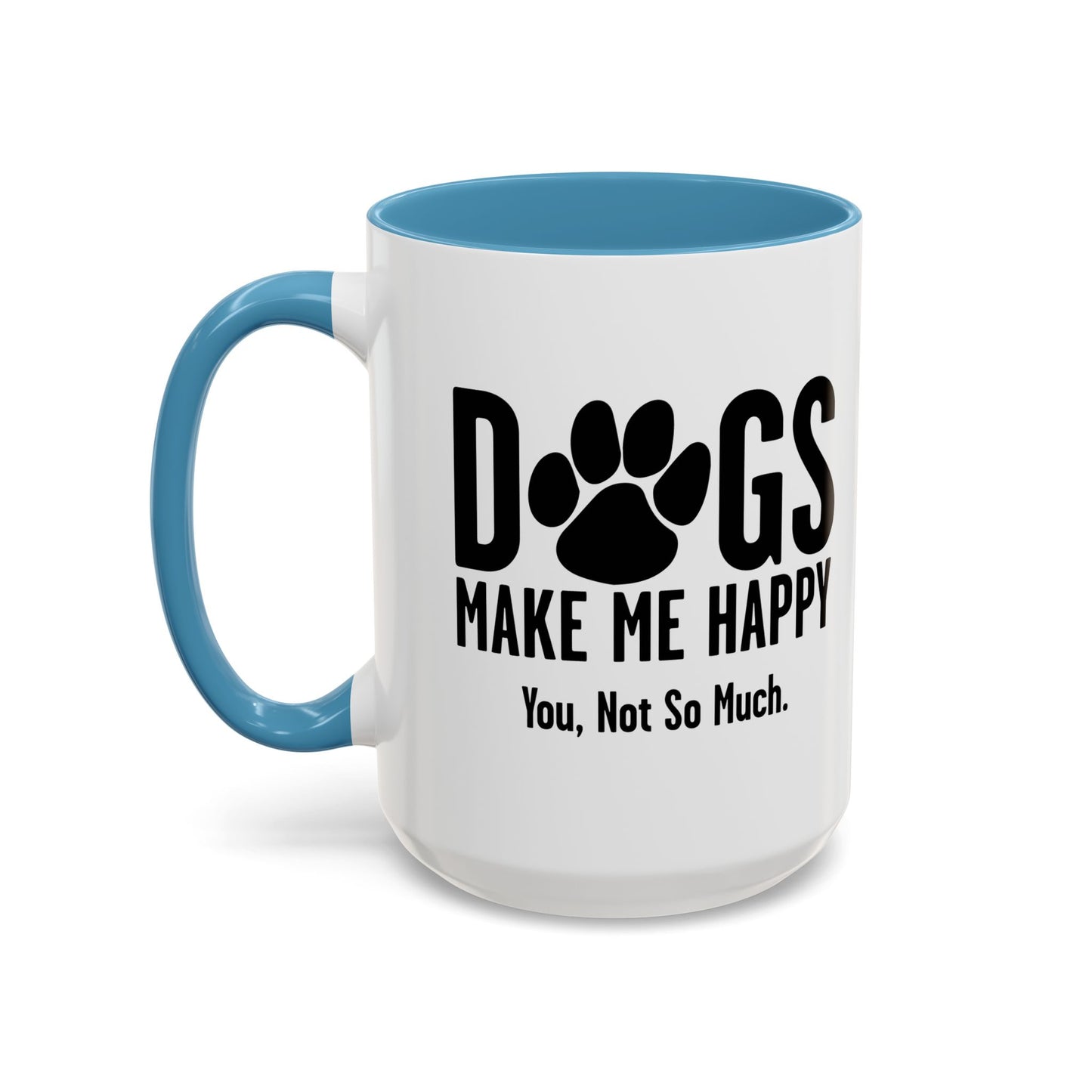 DOGS MAKES ME HAPPY. YOU, NOT SO MUCH. Accent BiColor Funny Sarcastic Mug