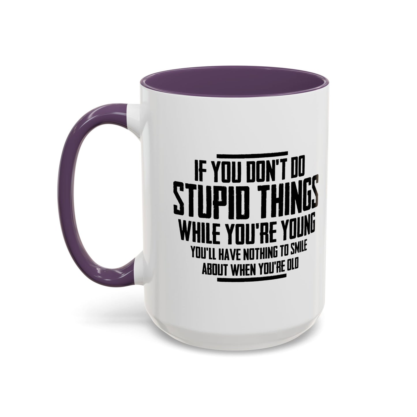 IF YOU DON'T DO STUPID THINGS Accent BiColor Funny Sarcastic Mug